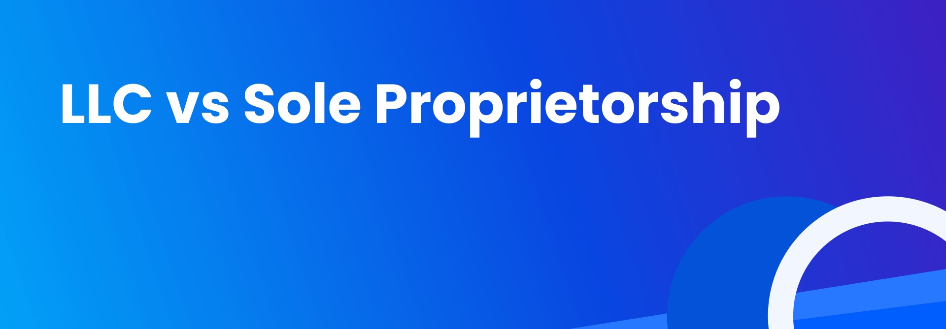 Sole Proprietorship Vs LLC: What You Need To Know